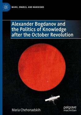 Alexander Bogdanov and the Politics of Knowledge after the October Revolution