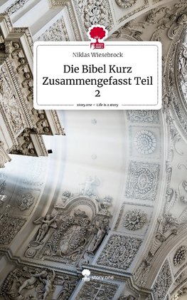 Die Bibel Kurz Zusammengefasst Teil 2. Life is a Story - story.one