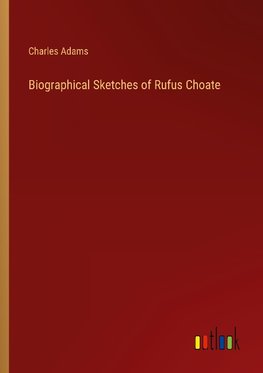 Biographical Sketches of Rufus Choate