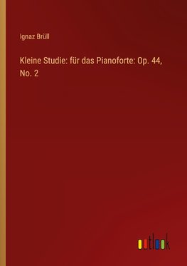 Kleine Studie: für das Pianoforte: Op. 44, No. 2