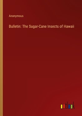 Bulletin: The Sugar-Cane Insects of Hawaii