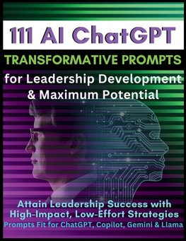 111 AI ChatGPT Transformative Prompts for Leadership Development & Maximum Potential