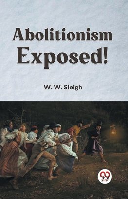 Abolitionism Exposed!