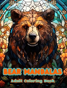 Bear Mandalas | Adult Coloring Book | Anti-Stress and Relaxing Mandalas to Promote Creativity