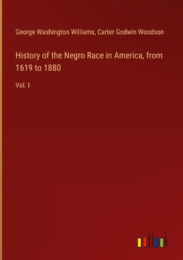 History of the Negro Race in America, from 1619 to 1880