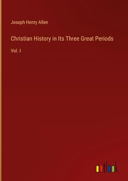 Christian History in Its Three Great Periods