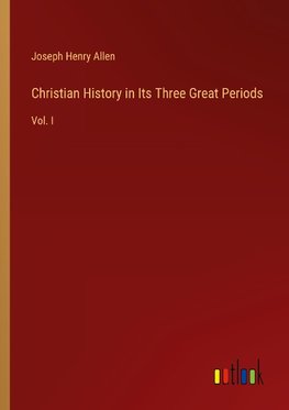 Christian History in Its Three Great Periods