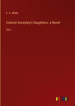 Colonel Annesley's Daughters: a Novel