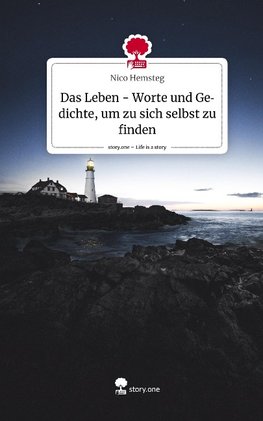 Das Leben - Worte und Gedichte, um zu sich selbst zu finden. Life is a Story - story.one