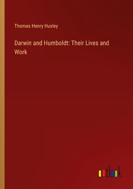 Darwin and Humboldt: Their Lives and Work