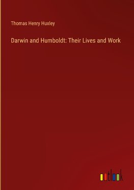 Darwin and Humboldt: Their Lives and Work