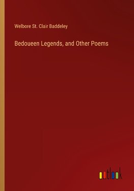 Bedoueen Legends, and Other Poems