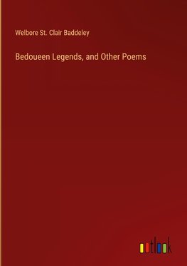 Bedoueen Legends, and Other Poems