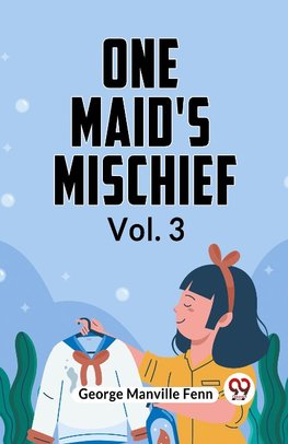 One Maid's Mischief Vol. 3