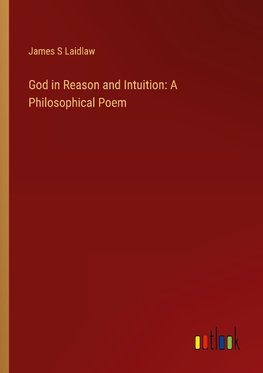 God in Reason and Intuition: A Philosophical Poem