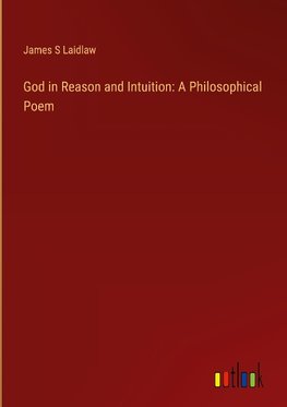 God in Reason and Intuition: A Philosophical Poem