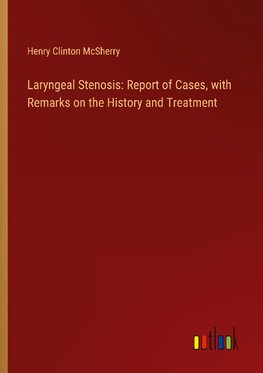 Laryngeal Stenosis: Report of Cases, with Remarks on the History and Treatment