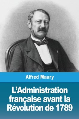 L'Administration française avant la Révolution de 1789