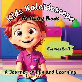 Kids Kaleidoscope ''A journey of Fun and Learning'' - The Ultimate Activity Book for Kids 5+years old. Featuring colouring pages, find-the-difference pictures, math exercises, puzzles, riddles and much more.