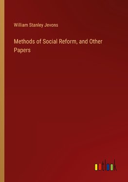 Methods of Social Reform, and Other Papers