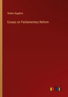 Essays on Parliamentary Reform