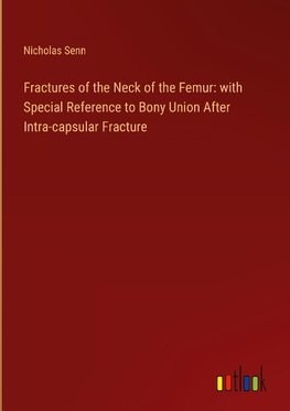 Fractures of the Neck of the Femur: with Special Reference to Bony Union After Intra-capsular Fracture