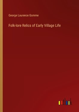 Folk-lore Relics of Early Village Life