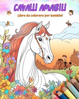 Cavalli amabili - Libro da colorare per bambini - Scene creative e divertenti di cavalli sorridenti