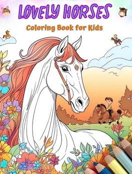 Lovely Horses - Coloring Book for Kids - Creative Scenes of Cheerful and Playful Horses - Perfect Gift for Children