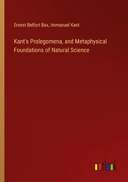 Kant's Prolegomena, and Metaphysical Foundations of Natural Science