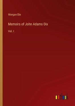 Memoirs of John Adams Dix