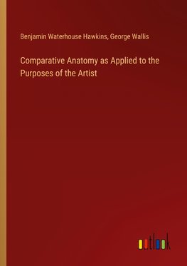 Comparative Anatomy as Applied to the Purposes of the Artist