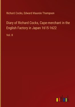 Diary of Richard Cocks, Cape-merchant in the English Factory in Japan 1615-1622