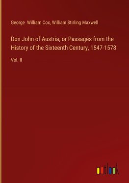 Don John of Austria, or Passages from the History of the Sixteenth Century, 1547-1578