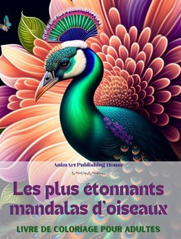 Les plus étonnants mandalas d'oiseaux|Livre de coloriage pour adultes|Dessins anti-stress pour encourager la créativité