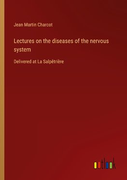 Lectures on the diseases of the nervous system