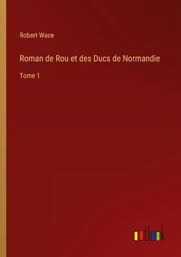 Roman de Rou et des Ducs de Normandie