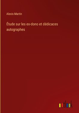 Étude sur les ex-dono et dédicaces autographes