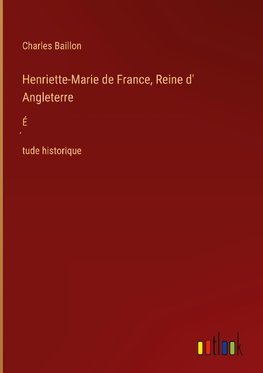 Henriette-Marie de France, Reine d' Angleterre