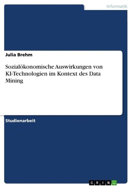 Sozialökonomische Auswirkungen von KI-Technologien im Kontext des Data Mining