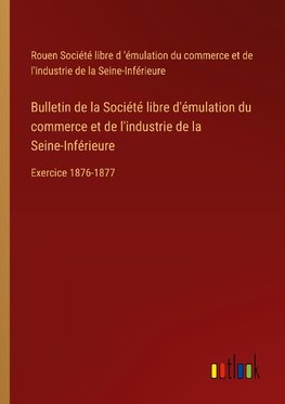 Bulletin de la Société libre d'émulation du commerce et de l'industrie de la Seine-Inférieure