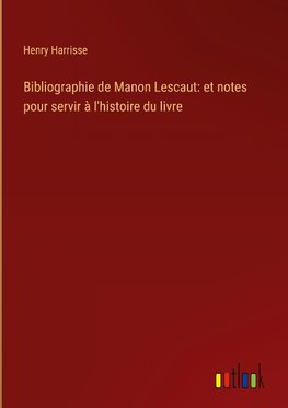 Bibliographie de Manon Lescaut: et notes pour servir à l'histoire du livre