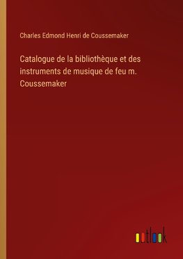 Catalogue de la bibliothèque et des instruments de musique de feu m. Coussemaker