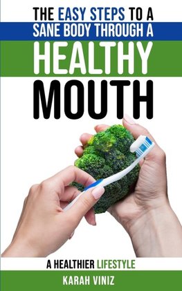 The Easy Steps to a Sane Body Through a Healthy Mouth