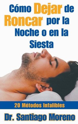 Cómo Dejar de Roncar por la Noche o en la Siesta 20 Métodos Infalibles