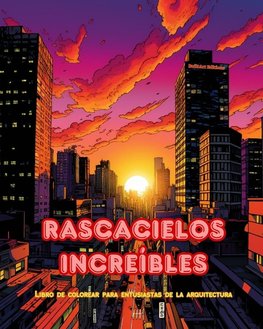 Rascacielos increíbles - Libro de colorear para entusiastas de la arquitectura - Junglas de rascacielos para colorear