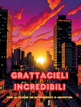 Grattacieli incredibili - Libro da colorare per gli appassionati di architettura - Giungle di grattacieli da colorare