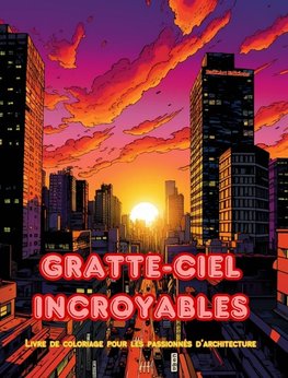 Gratte-ciel incroyables - Livre de coloriage pour les passionnés d'architecture - Des jungles de gratte-ciel à colorier