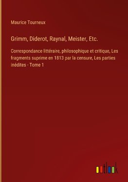 Grimm, Diderot, Raynal, Meister, Etc.