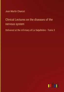 Clinical Lectures on the diseases of the nervous system